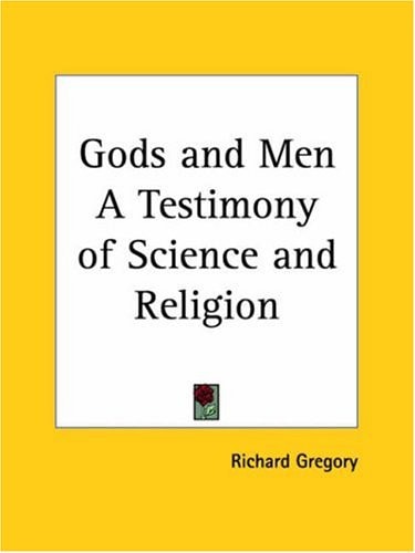 Gods and Men a Testimony of Science and Religion 1949