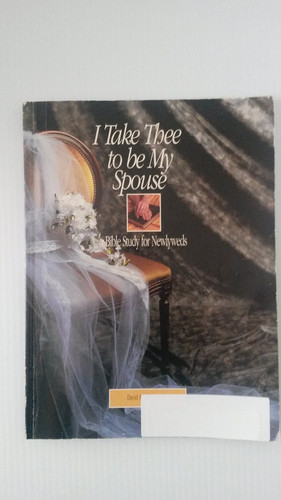 I Take Thee to Be My Spouse Bible Study for Newlyweds