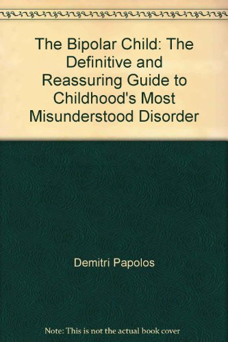 The Bipolar Child The Definitive and Reassuring Guide to Childhood's Most Misunderstood Disorder