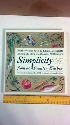 Simplicity from a Monastery Kitchen A Complete Menu Cookbook for All Occasions
