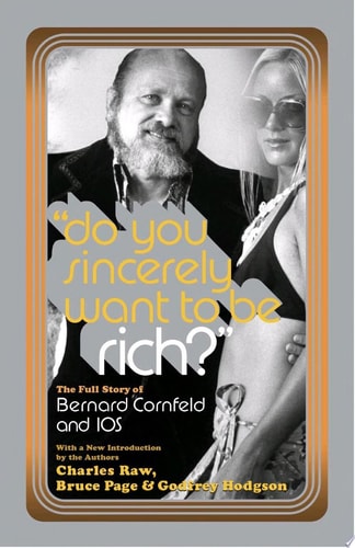 Do You Sincerely Want to Be Rich? The Full Story of Bernard Cornfeld and I.O.S.