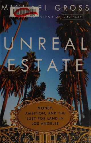 Unreal estate: money, ambition, and the lust for land in Los Angeles