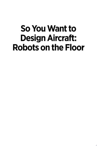 So You Want to Design Aircraft Robots on the Floor
