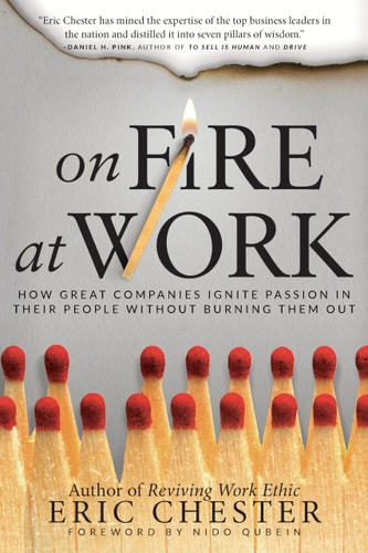 On Fire at Work How Great Companies Ignite Passion in Their People Without Burning Them Out
