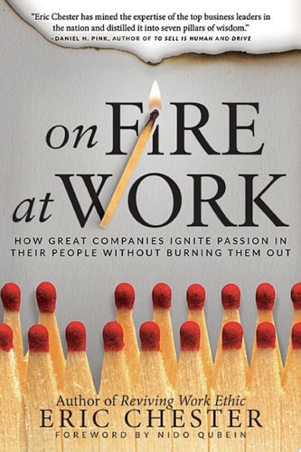 On Fire at Work How Great Companies Ignite Passion in Their People Without Burning Them Out
