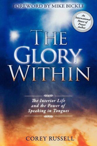 The Glory Within The Interior Life and the Power of Speaking in Tongues