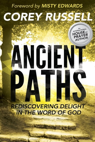 Ancient Paths Rediscovering Delight in the Word of God