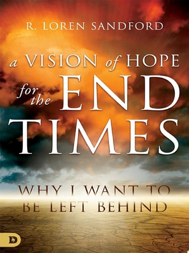 A Vision of Hope for the End Times Why I Want to Be Left Behind