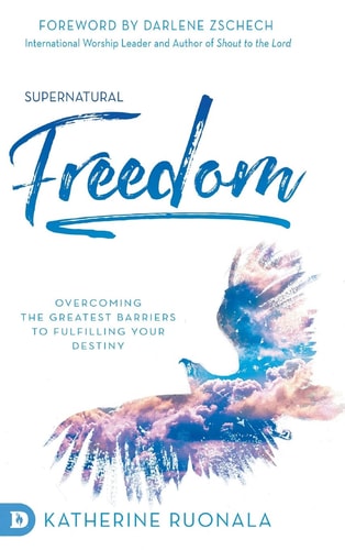 Supernatural Freedom Overcoming the Greatest Barriers to Fulfilling Your Destiny