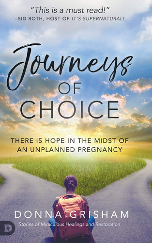 Journeys of Choice There is Hope in the Midst of an Unplanned Pregnancy