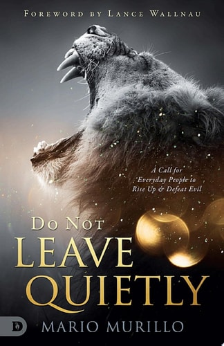 Do Not Leave Quietly A Call for Everyday People to Rise Up and Defeat Evil