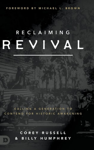 Reclaiming Revival Calling a Generation to Contend for Historic Awakening