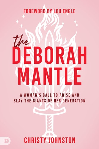 The Deborah Mantle A Woman's Call to Arise and Slay the Giants of Her Generation
