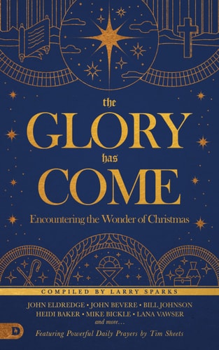 The Glory Has Come (Updated TP) Encountering the Wonder of Christmas [An Advent Devotional]