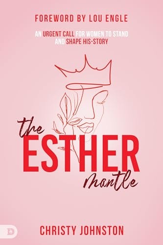 The Esther Mantle An Urgent Call for Women to Stand and Shape His-Story