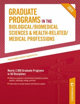Petersons Graduate Programs in the Biological, Biomedical Sciences, Health-Related, and Medical Professions 2013