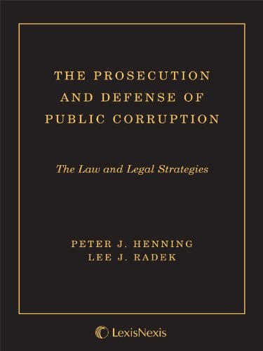 Prosecution and Defense of Public Corruption: The Law and Legal Strategies