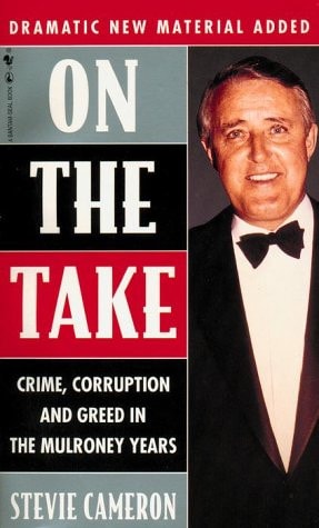 On the Take Crime, Corruption, and Greed in the Mulroney Years