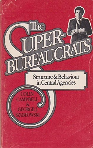 The superbureaucrats: Structure and behaviour in central agencies
