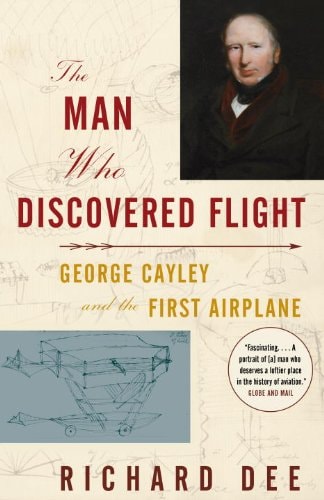 The Man Who Discovered Flight: George Cayley and the First Airplane