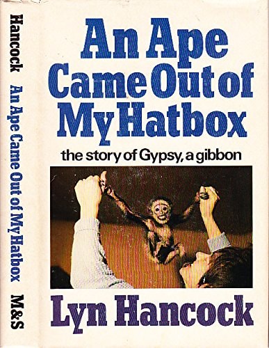An Ape Came Out of My Hatbox The Story of Gypsy, a Gibbon