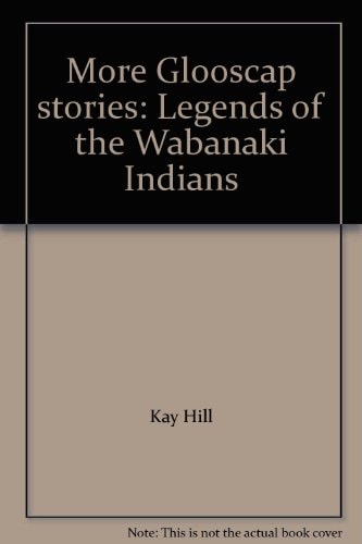 More Glooscap stories: Legends of the Wabanaki Indians