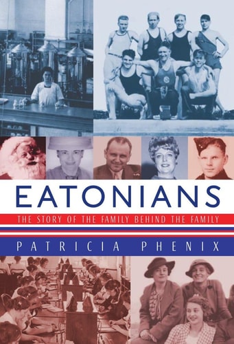 Eatonians The Story of the Family Behind the Family