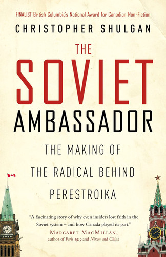 The Soviet Ambassador The Making of the Radical Behind Perestroika