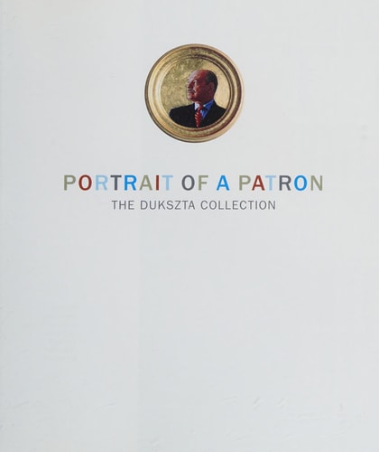Portrait of a Patron The Dukszta Collection
