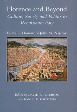 Florence and Beyond: Culture, Society and Politics in Renaissance Italy (Essays in Honour of John M. Najemy) (Essays and Studies)