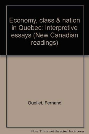 Economy, class & nation in Quebec: interpretive essays