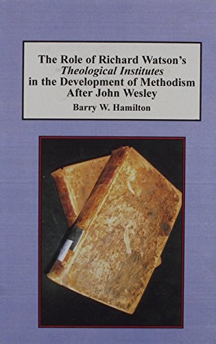 The Role of Richard Watson's Theological Institutes in the Development of Methodism After John Wesley