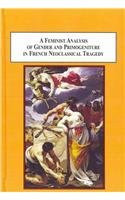 A Feminist Analysis of Gender and Primogeniture in French Neoclassical Tragedy: The Literary Politics Behind the French Revolution