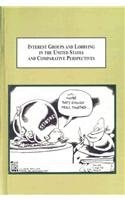 Interest Groups and Lobbying in the United States and Comparative Perspectives Essays in Ethics, Institutional Pluralism, Regulation, and Management