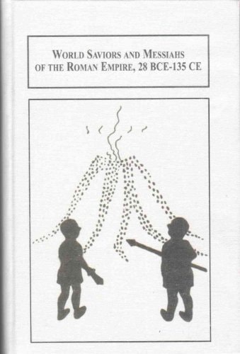 World Saviors and Messiahs of the Roman Empire, 28 BCE-135 CE: The Soterial Age