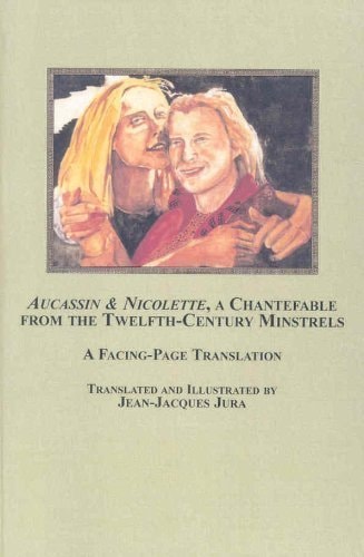 Aucassin & Nicolette A Chantefable from the Twelfth-century Minstrels : a Facing-page Translation