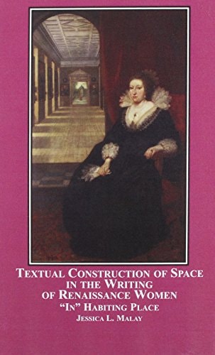 Textual Construction of Space in the Writing of Renaissance Women "in" Habiting Place