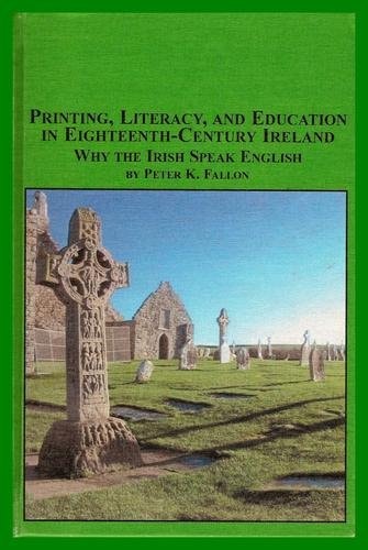 Printing, Literacy, and Education in Eighteenth-century Ireland Why the Irish Speak English