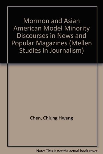Mormon And Asian American Model Minority Discourses In News And Popular Magazines (mellen studies in Journalism)