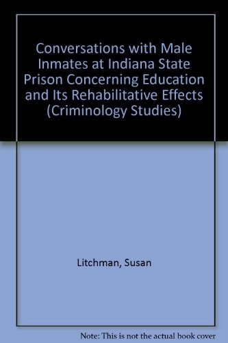 Conversations With Male Inmates at Indiana State Prison Concerning Education and Its Rehabilitative Effects (Criminology Studies)