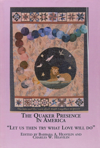 The Quaker Presence in America: "Let Us Then Try What Love Will Do" (Quaker Studies, V. 5)