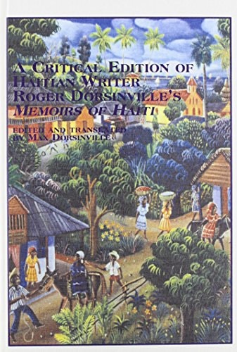 A Critical Edition of Haitian Writer Roger Dorsinville's Memoirs of Haiti (Caribbean Studies)