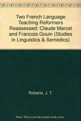 Two French Language Teaching Reformers Reassessed Claude Marcel and François Gouin