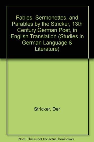 Fables, Sermonettes, and Parables by the Stricker, 13th Century German Poet, in English Translation (Studies in German Language & Literature)