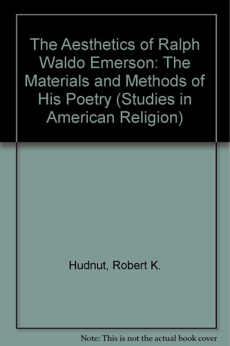 The Aesthetics of Ralph Waldo Emerson The Materials and Methods of His Poetry