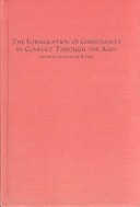 The Formulation of Christianity by Conflict Through the Ages (Symposium Series, Vol 34)