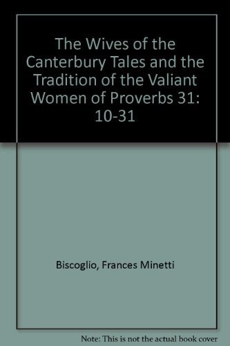 The Wives of the Canterbury Tales and the Tradition of the Valiant Woman of Proverbs 31: 10-31