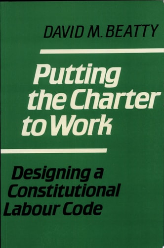 Putting the Charter to Work Designing a Constitutional Labour Code