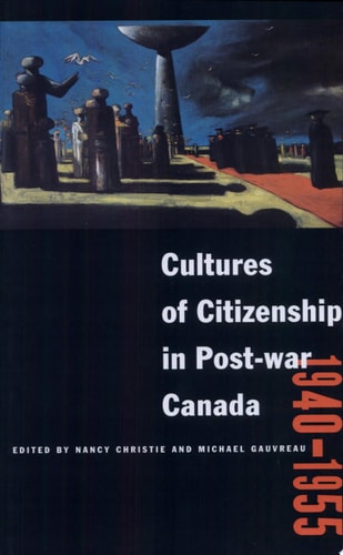 Cultures of Citizenship in Post-war Canada, 1940 - 1955