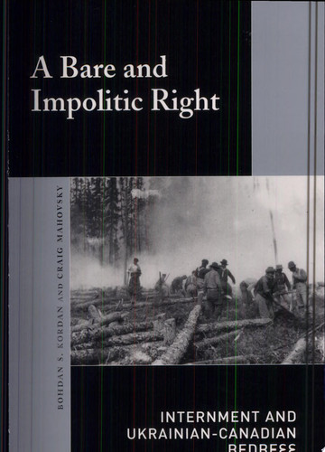 A Bare and Impolitic Right Internment and Ukrainian-Canadian Redress